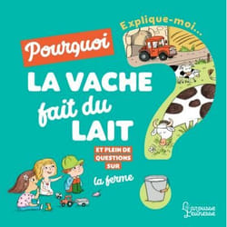 Explique-moi pourquoi la vache fait du lait ? (Jeunesse)