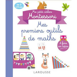 Mes petits ateliers Montessori - Mes premiers outils mathématiques