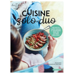 Cuisine solo-duo - des petits plats faciles et gourmands pour moi ou pour nous deux