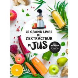 Le grand livre de l'extracteur de jus - 300 recettes pour faire le plein de vitamines (Relié)
