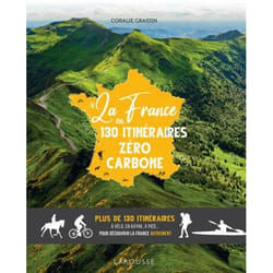 La France en 130 itinéraires zéro carbone - Plus de 130 itinéraires à vélo, en kayak, à pied... pour découvrir la France autrement (Relié)