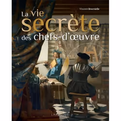 ISBN La vie secrète des chefs-d'oeuvre, Art &amp; design, Français, 240 pages