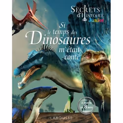 ISBN Secrets d'HISTOIRE junior - Si le temps des dinosaures m'était conté, Pour enfants, Français, 80 pages