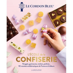 L'ECOLE DE LA CONFISERIE. NOUGATS, GUIMAUVES, ROCHERS, PRALINES... 90 RECETTES EMBLEMATIQUES DE FRANCE ET D'AILLEURS, Le Cordon bleu
