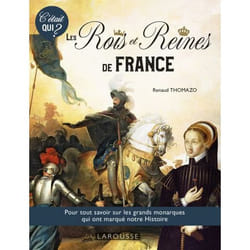 LES ROIS ET REINES DE L'HISTOIRE DE FRANCE. C'ETAIT QUI ?, Thomazo Renaud
