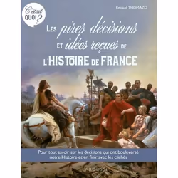 ISBN C'ÉTAIT QUOI ? les pires décisions et les idées reçues de l'Histoire de France, Français, 192 pages