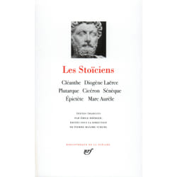 Les Stoïciens - Cléanthe, Diogène, Laërce, Plutarque, Cicéron, Sénèque, Epictère, Marc-Aurèle