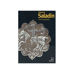 L'orient de Saladin - l'art des ayyoubides