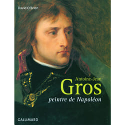 Antoine-Jean Gros : Peintre de Napoléon