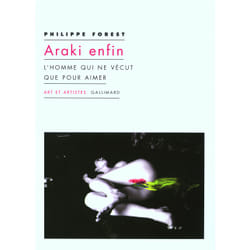 Araki enfin - l'homme qui ne vécut que pour aimer