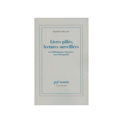 Livres pillés, lectures surveillées - les bibliothèques françaises sous l'Occupation