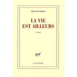 LA VIE EST AILLEURS, Kundera Milan