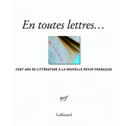 En toutes lettres - cent ans de littérature à la Nouvelle Revue Française