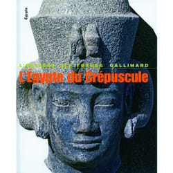 L'Egypte du crépuscule - le monde égyptien de Tanis à Meroe