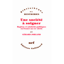 Une société à soigner - hygiène et salubrité publiques en France au XIX siècle