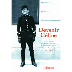 Devenir Céline - lettres inédites de Louis Destouches et de quelques autres (1912-1929)