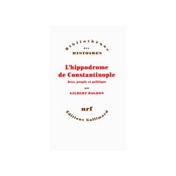 L'hippodrome de Constantinople - jeux, peuple et politique