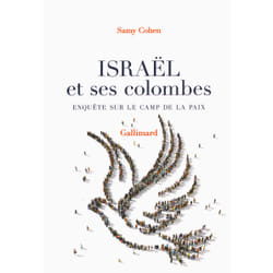 Israël et ses colombes - enquête sur le camp de la paix