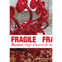 Fragile - murano, chefs-d'oeuvre de verre de la Renaissance au XXI