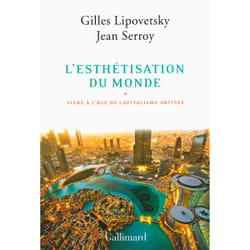 L'esthétisation du monde - vivre à l'âge du capitalisme artiste