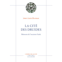 La cité des druides : Bâtisseurs de l'ancienne Gaule