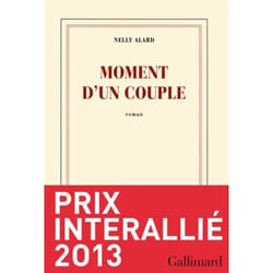 Éditions Gallimard MOMENT D UN COUPLE PREMIO INTERALLIE 2013)