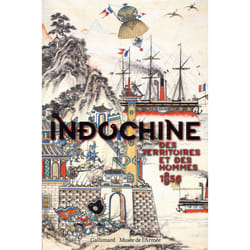 Indochine, des territoires et des hommes, 1856-1956