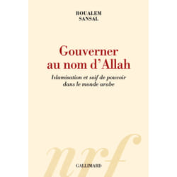 Gouverner au nom d'allah - islamisation et soif de pouvoir dans le monde arabe