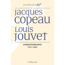 Les cahiers de la NRF : Jacques Copeau, Louis Jouvet - correspondance 1911-1949