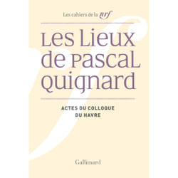 Les cahiers de la NRF : le lieux de Pascal Quignard