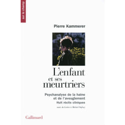 L'enfant et ses meurtriers - psychanalise de la haine et de l'aveuglement - huit récits cliniques
