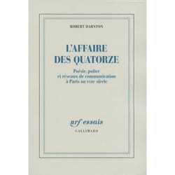 L'affaire des quatorze - poésie, police et réseaux de communication à Paris au XVIIIe siècle