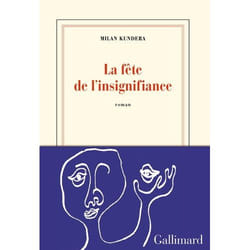 Éditions Gallimard LA FETE DE L INSIGNIFIANCE