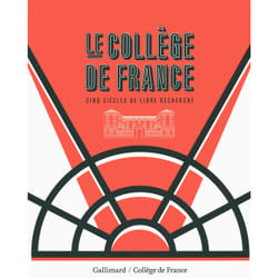 Le collège de france - cinq siècles de libre recherche