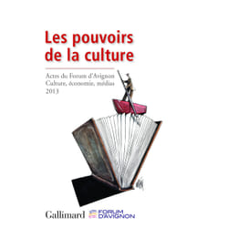 Les pouvoirs de la culture - actes du forum d'Avignon 2013