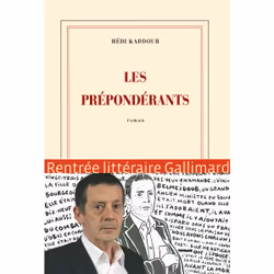 Éditions Gallimard LES PREPONDERANTS GRAND PRIX DU ROMAN DE L ACADÉMIE FRANÇAISE 2015)