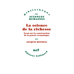 La science de la richesse - essai sur la construction de la pensée économique