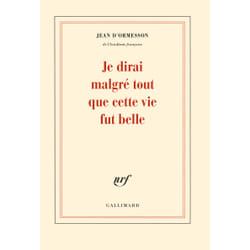 Éditions Gallimard JE DIRAI MALGRE TOUT QUE CETTE VIE FUT BELLE