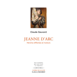Jeanne d'Arc : héroïne diffamée et maryre