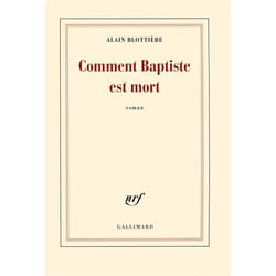 Éditions Gallimard COMMENT BAPTISTE EST MORT PRIX DÉCEMBRE 2016) livre