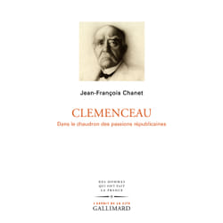 Clémenceau : dans le chaudron des passions républicaines