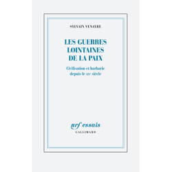 Les guerres lointaines de la paix : civilisation et barbarie depuis le XIXe siècle
