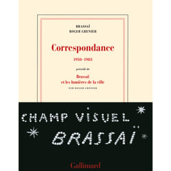Correspondance, 1950-1983 - Brassaï et les lumières de la ville