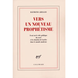 Vers un nouveau prophetisme - essai sur le role politique du sacre et la situation de lucifer dans l