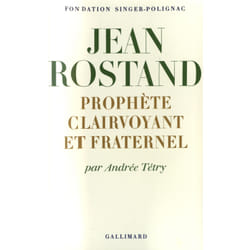 Jean Rostand : Prophète clairvoyant et fraternel
