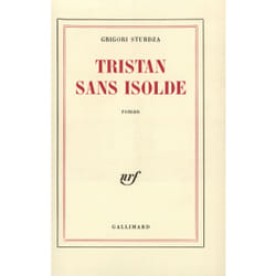 Tristan sans isolde - roman a faire d'apres "les cahiers de stanislas tugomir"