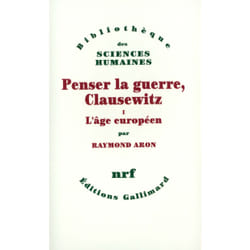 Penser la guerre, Clausewitz Tome 1 - l'âge européen