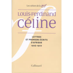 Cahiers Céline t.4 - lettres et premiers écrits d'Afrique (1916-1917)