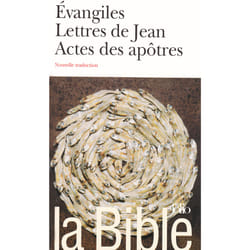 La Bible : Evangiles, lettres de Jean, actes des apôtres