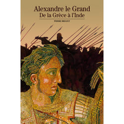 Alexandre le grand - de la Grèce à l'Inde